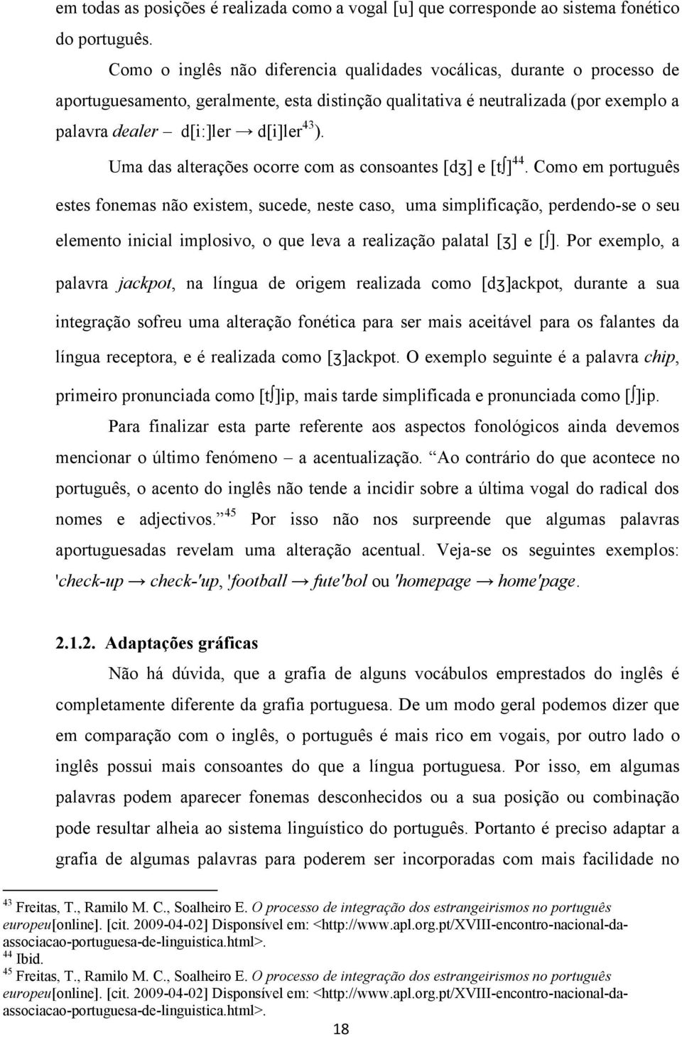 Uma das alterações ocorre com as consoantes [dʒ] e [t ] 44.