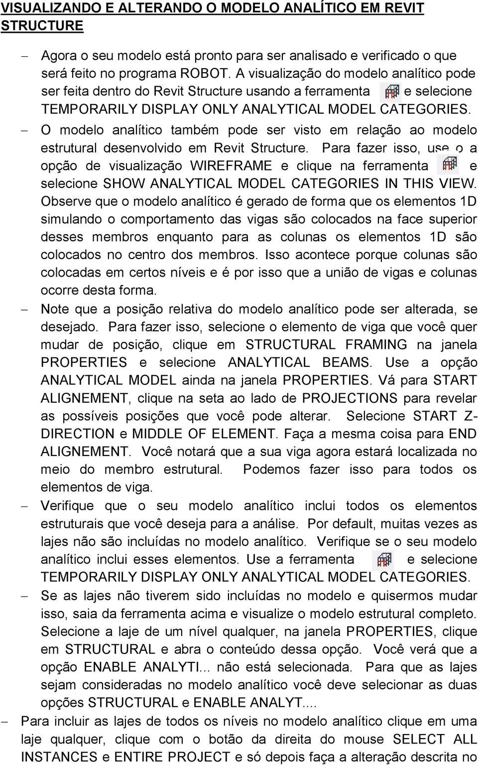 O modelo analítico também pode ser visto em relação ao modelo estrutural desenvolvido em Revit Structure.