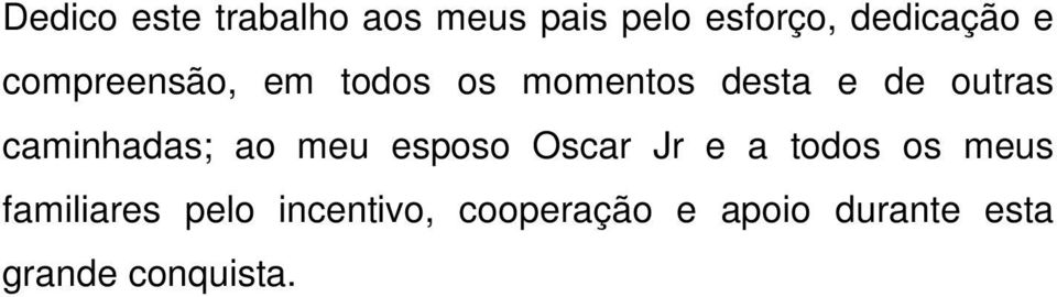 caminhadas; ao meu esposo Oscar Jr e a todos os meus