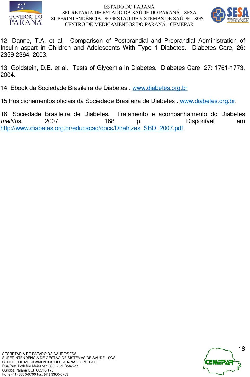 Ebook da Sociedade Brasileira de Diabetes. www.diabetes.org.br 15.Posicionamentos oficiais da Sociedade Brasileira de Diabetes. www.diabetes.org.br. 16.