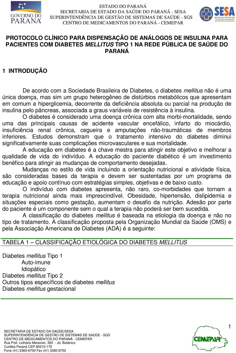 produção de insulina pelo pâncreas, associada a graus variáveis de resistência à insulina.