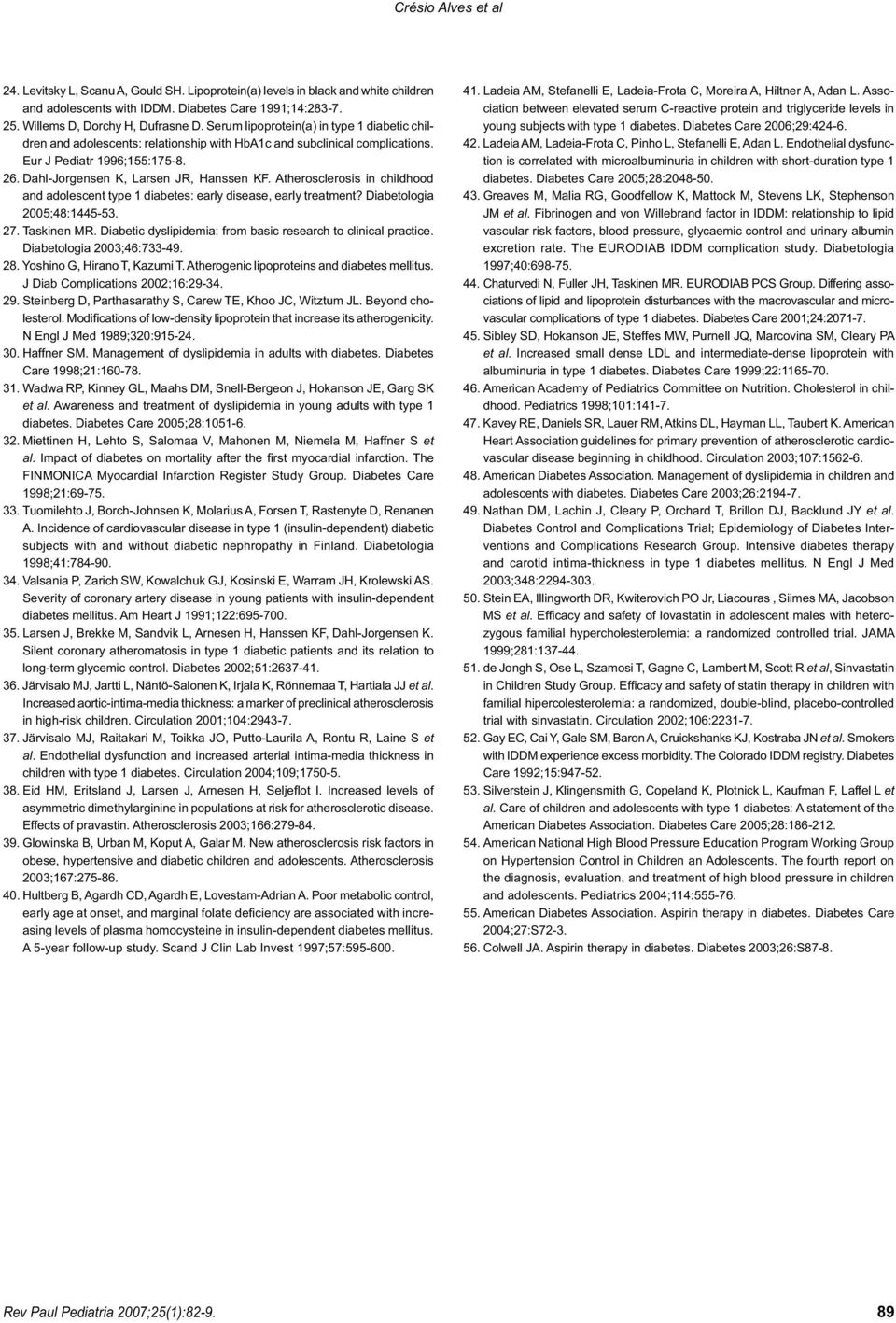 Atherosclerosis in childhood and adolescent type 1 diabetes: early disease, early treatment? Diabetologia 2005;48:1445-53. 27. Taskinen MR.