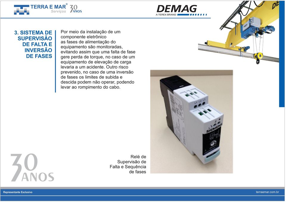 alimentação do equipamento são monitoradas, evitando assim que uma falta de fase gere perda de torque, no caso de um