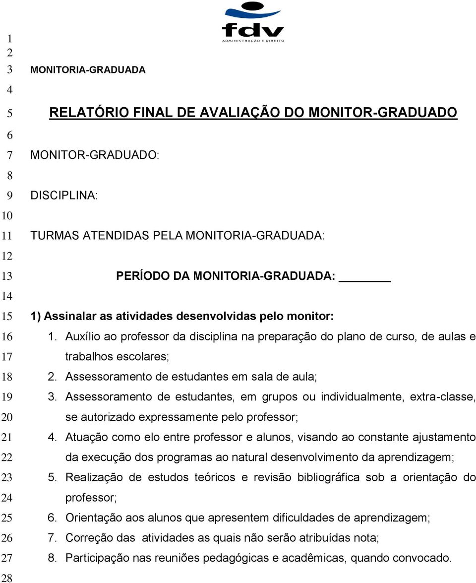 Assessoramento de estudantes, em grupos ou individualmente, extra-classe, se autorizado expressamente pelo professor;.