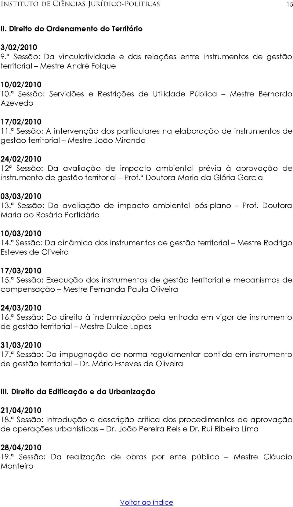 ª Sessão: Servidões e Restrições de Utilidade Pública Mestre Bernardo Azevedo 17/02/2010 11.