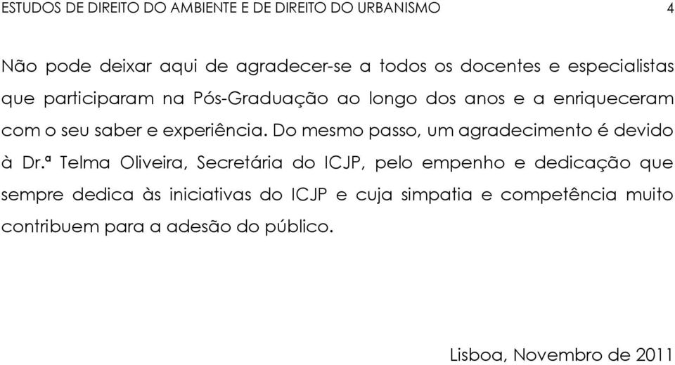 Do mesmo passo, um agradecimento é devido à Dr.