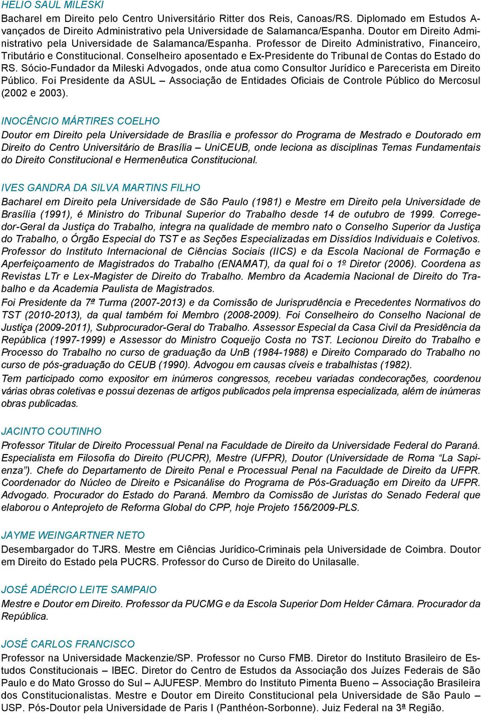 Conselheiro aposentado e Ex-Presidente do Tribunal de Contas do Estado do RS. Sócio-Fundador da Mileski Advogados, onde atua como Consultor Jurídico e Parecerista em Direito Público.