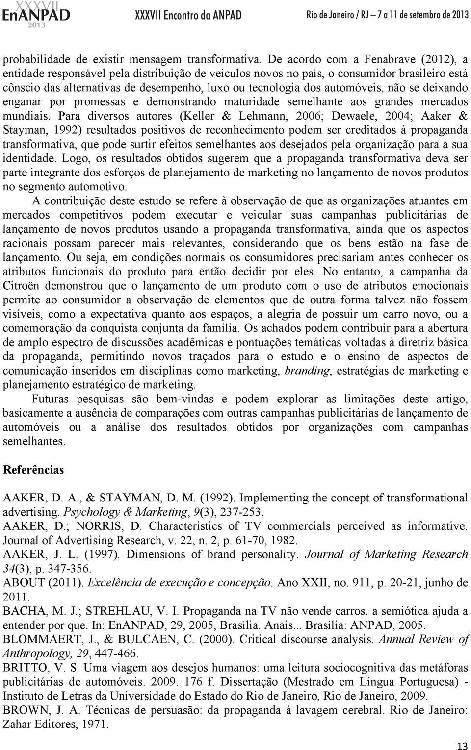 automóveis, não se deixando enganar por promessas e demonstrando maturidade semelhante aos grandes mercados mundiais.