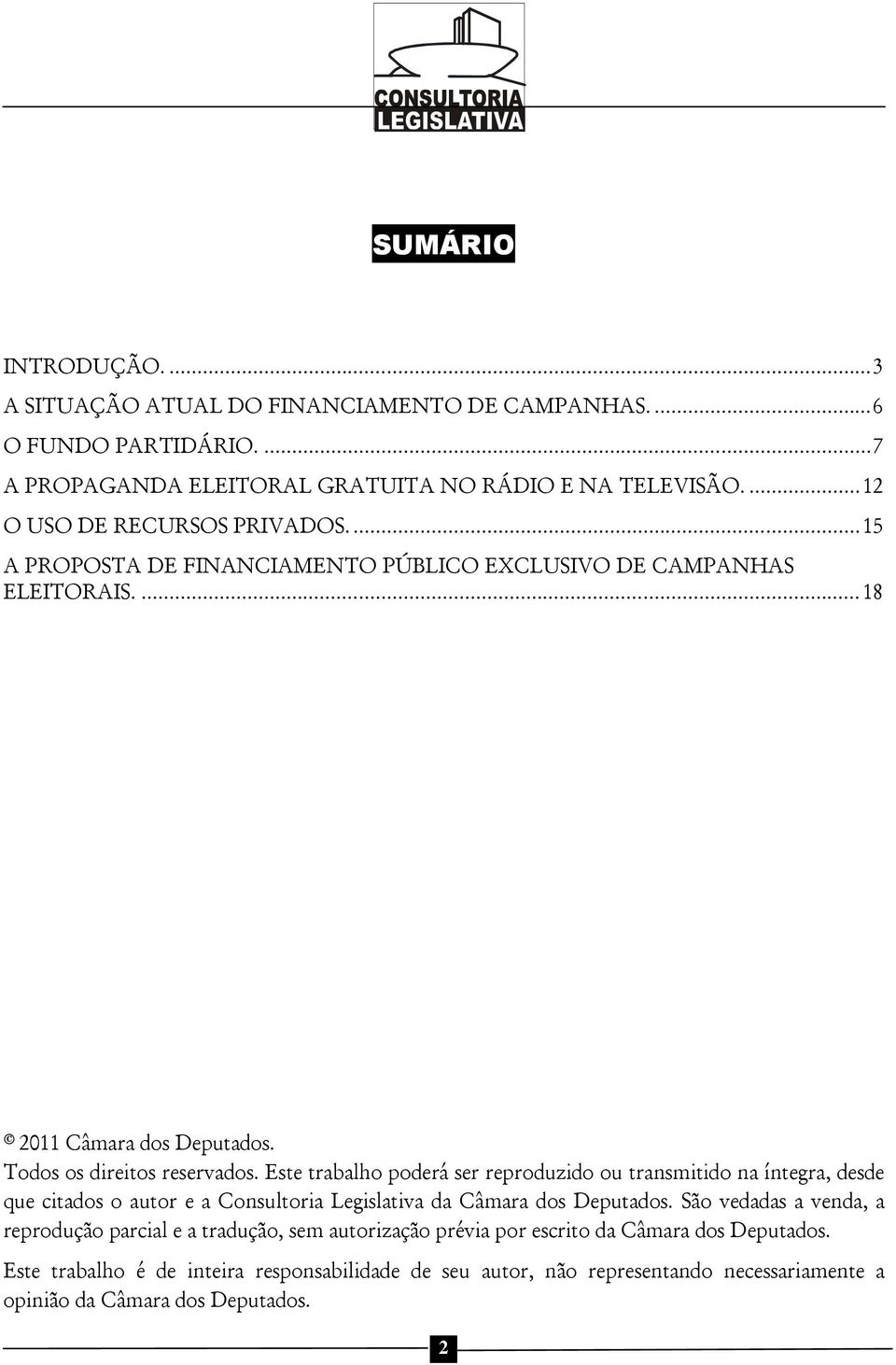 Este trabalho poderá ser reproduzido ou transmitido na íntegra, desde que citados o autor e a Consultoria Legislativa da Câmara dos Deputados.