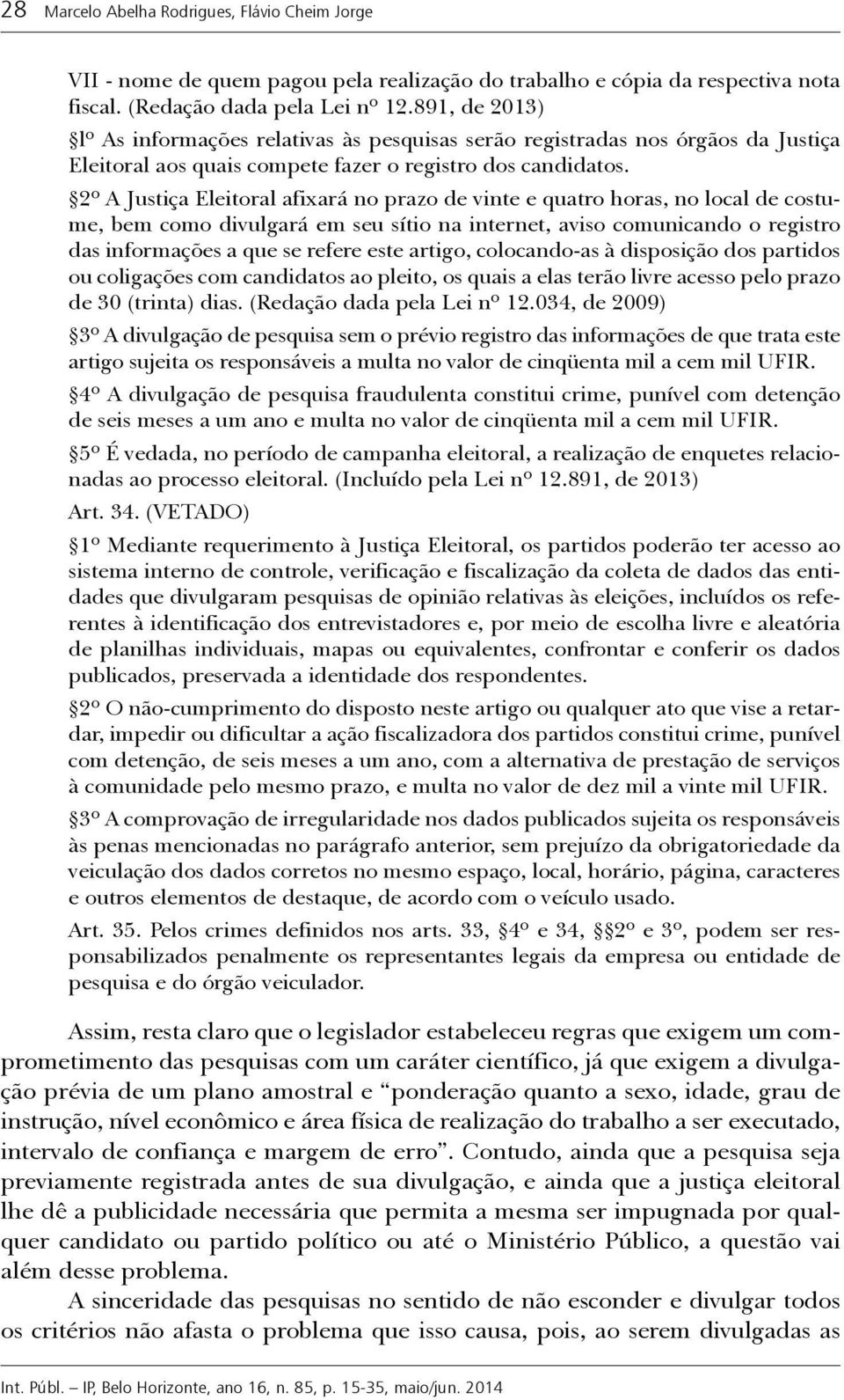 2º A Justiça Eleitoral afixará no prazo de vinte e quatro horas, no local de costume, bem como divulgará em seu sítio na internet, aviso comunicando o registro das informações a que se refere este