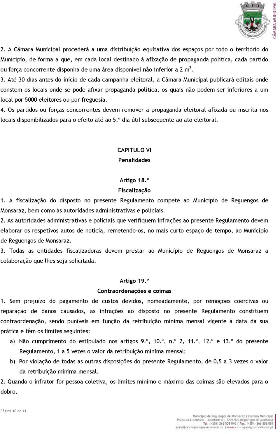 Até 30 dias antes do início de cada campanha eleitoral, a Câmara Municipal publicará editais onde constem os locais onde se pode afixar propaganda política, os quais não podem ser inferiores a um