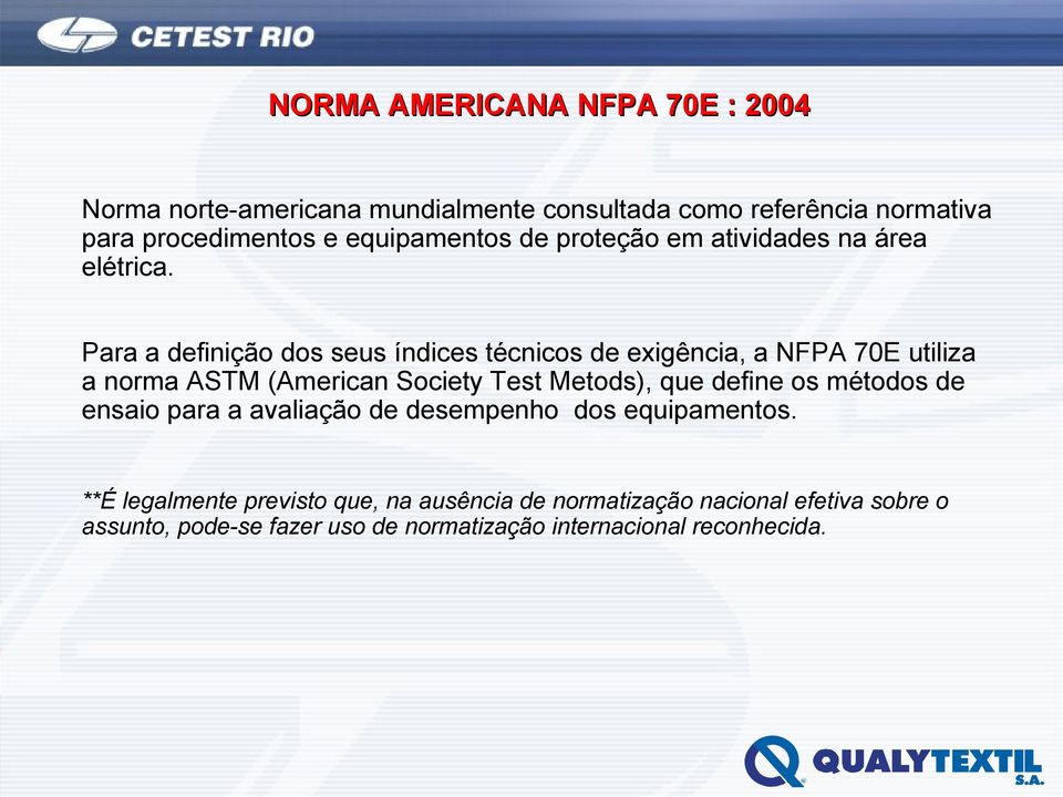 Para a definição dos seus índices técnicos de exigência, a NFPA 70E utiliza a norma ASTM (American Society Test Metods), que define