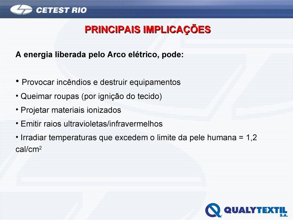 tecido) Projetar materiais ionizados Emitir raios