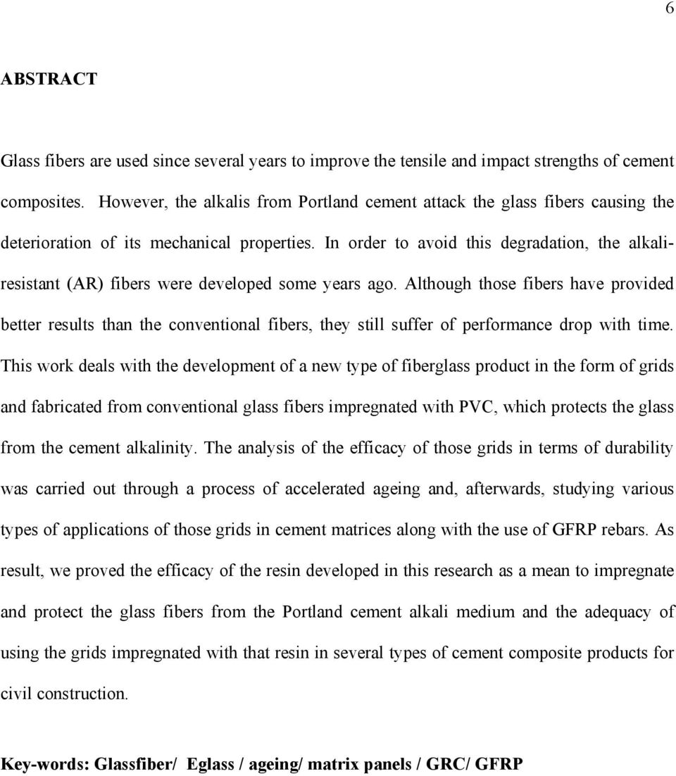 In order to avoid this degradation, the alkaliresistant (AR) fibers were developed some years ago.