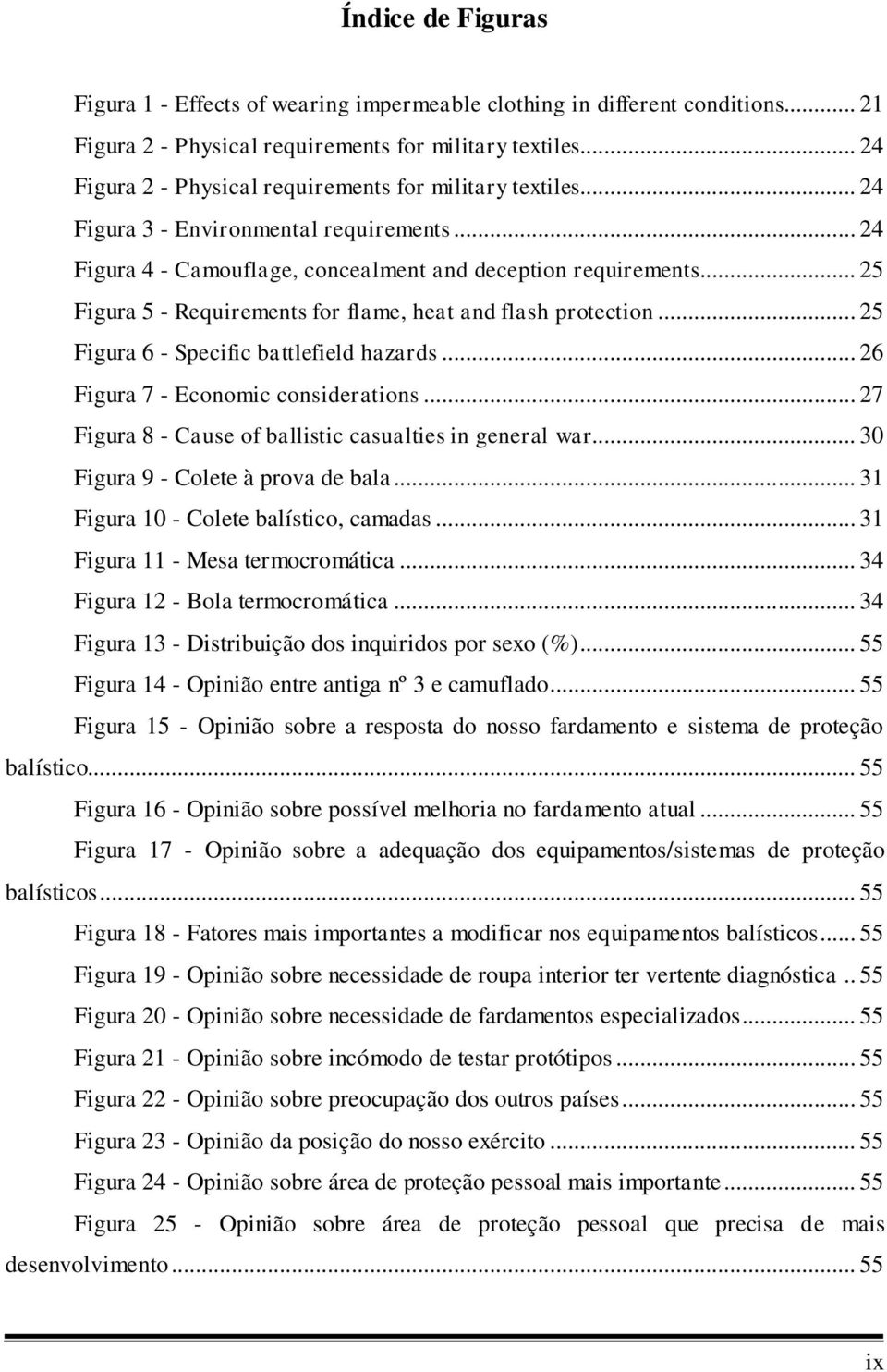 .. 25 Figura 5 - Requirements for flame, heat and flash protection... 25 Figura 6 - Specific battlefield hazards... 26 Figura 7 - Economic considerations.