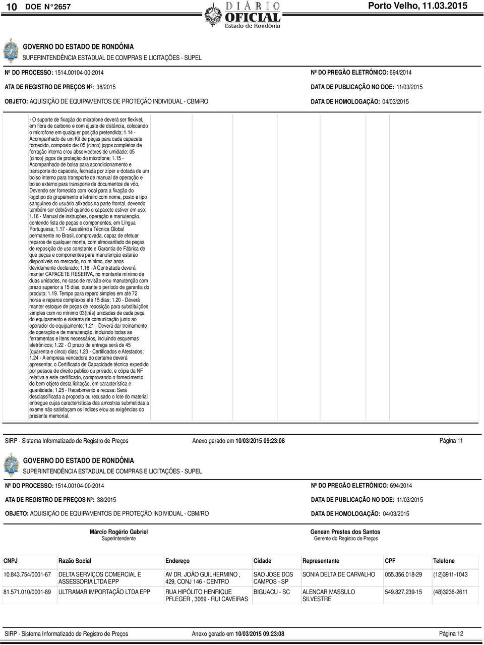 HOMOLOGAÇÃO: 04/03/2015 - O suporte de fixação do microfone deverá ser flexível, em fibra de carbono e com ajuste de distância, colocando o microfone em qualquer posição pretendida; 1.