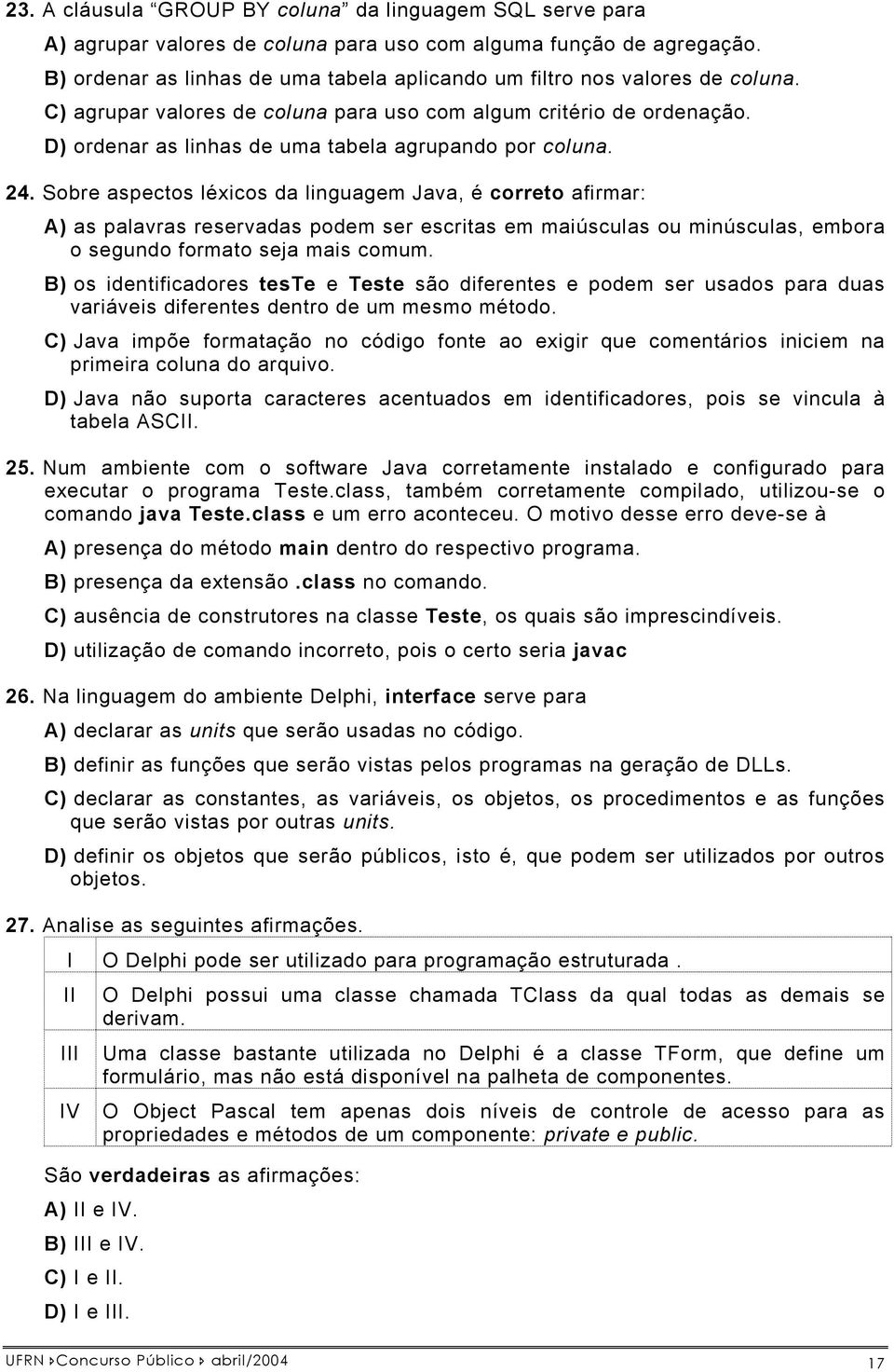 D) ordenar as linhas de uma tabela agrupando por coluna. 24.