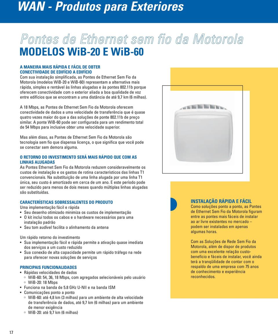 11b porque oferecem conectividade com o exterior aliada a boa qualidade de voz entre edifícios que se encontram a uma distância de até 9,7 km (6 milhas).