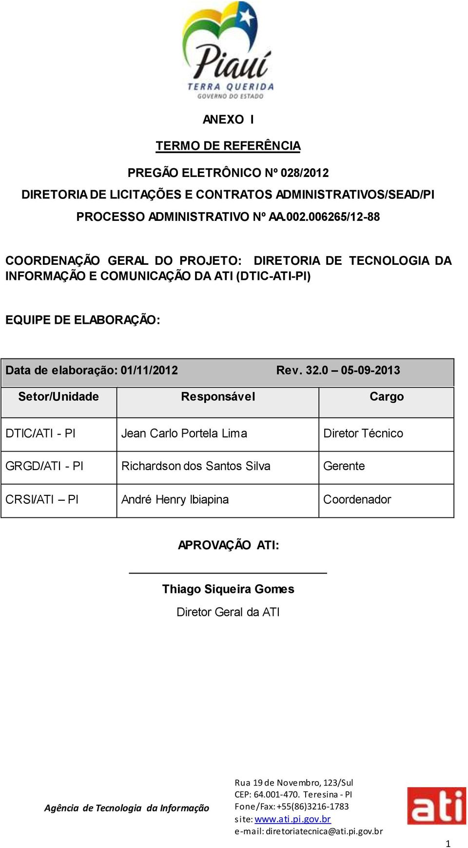 006265/12-88 COORDENAÇÃO GERAL DO PROJETO: DIRETORIA DE TECNOLOGIA DA INFORMAÇÃO E COMUNICAÇÃO DA ATI (DTIC-ATI-PI) EQUIPE DE ELABORAÇÃO: Data de