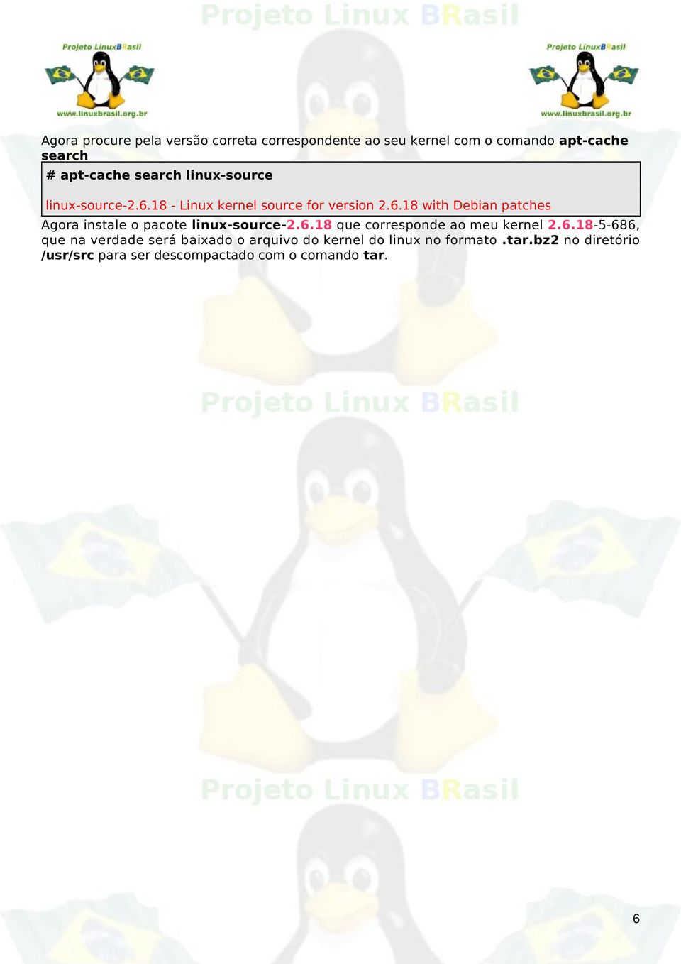 6.18 que corresponde ao meu kernel 2.6.18-5-686, que na verdade será baixado o arquivo do kernel do linux no formato.