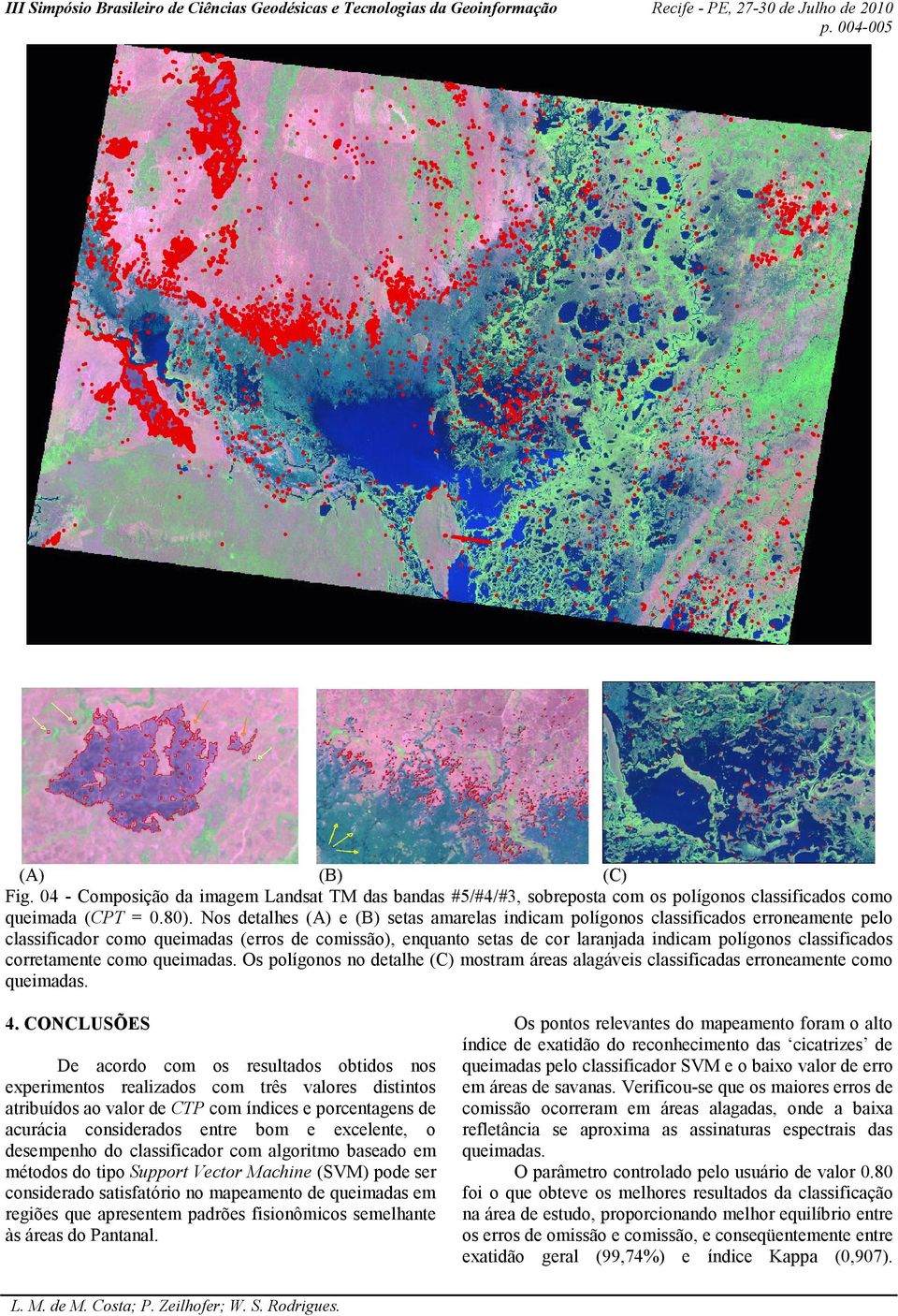 classificados corretamente como queimadas. Os polígonos no detalhe (C) mostram áreas alagáveis classificadas erroneamente como queimadas. 4.