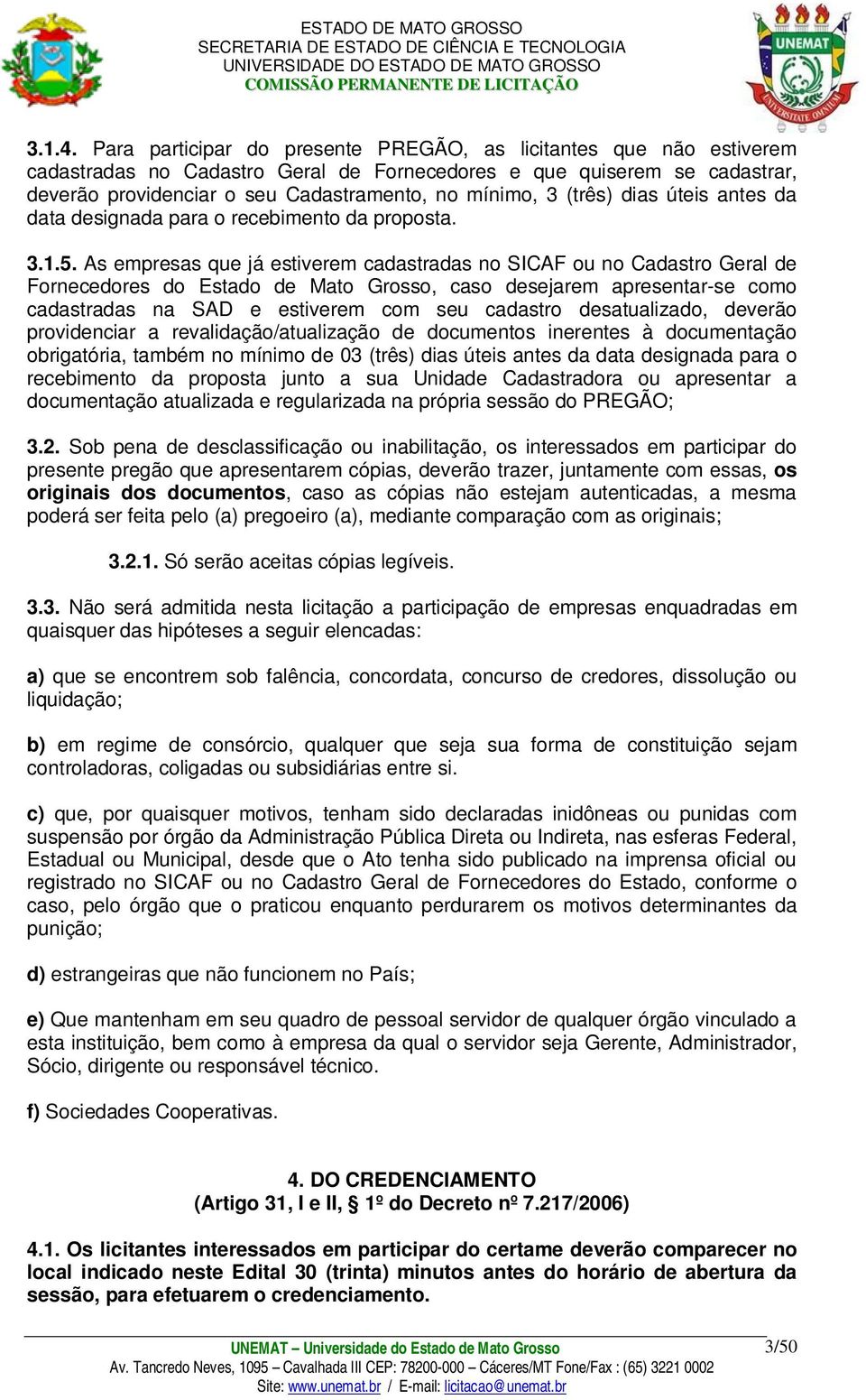 (três) dias úteis antes da data designada para o recebimento da proposta. 3.1.5.