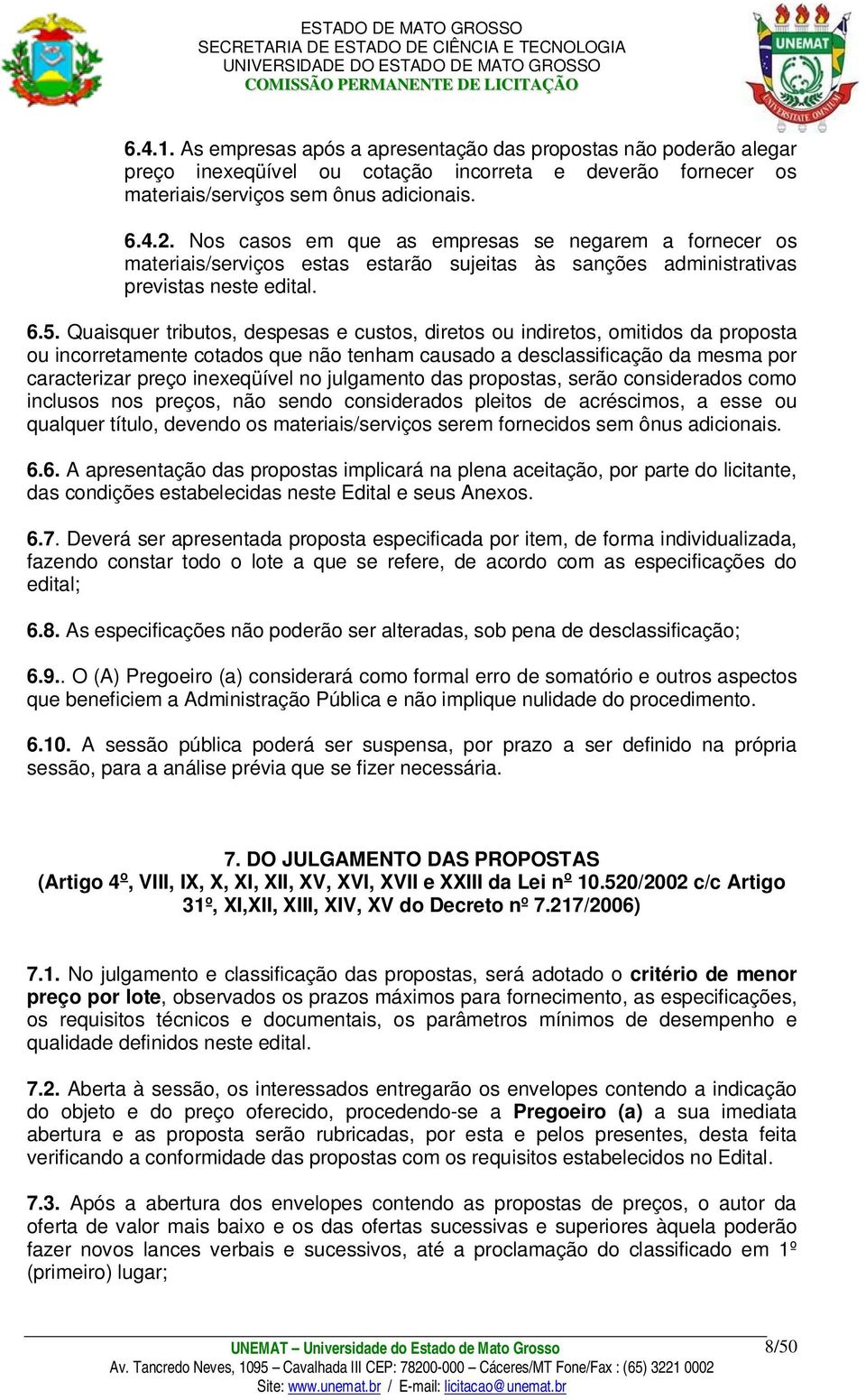 Quaisquer tributos, despesas e custos, diretos ou indiretos, omitidos da proposta ou incorretamente cotados que não tenham causado a desclassificação da mesma por caracterizar preço inexeqüível no