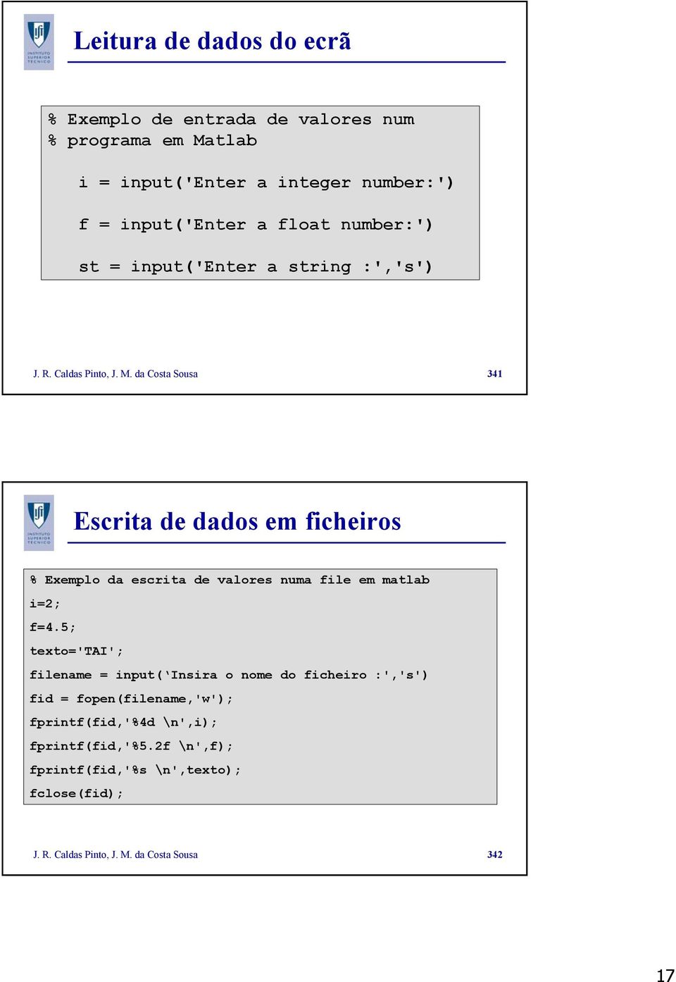 da Costa Sousa 341 Escrita de dados em ficheiros % Exemplo da escrita de valores numa file em matlab i=2; f=4.