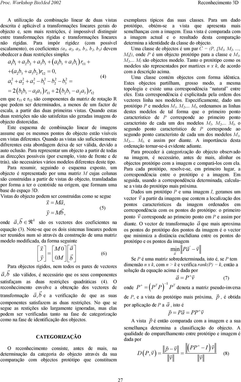 Paa mpô gdez (com possível escalameto), os coefcetes (a, a 2, a 3, b, b 2, b 3 ) devem obedece a duas estções smples ab + ab 2 2+ ab 3 3+ ( ab 3+ ab 3 ) + + ( ab 2 3+ ab 3 2) 2= 0, (4) 2 2 2 2 2 2 a