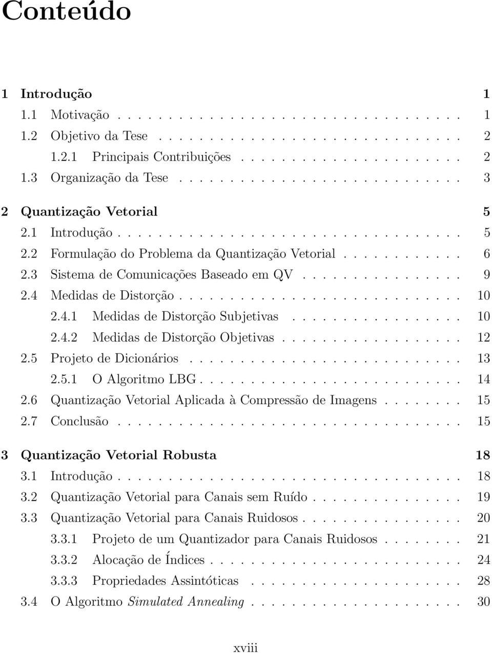 3 Sistema de Comunicações Baseado em QV................ 9 2.4 Medidas de Distorção............................ 10 2.4.1 Medidas de Distorção Subjetivas................. 10 2.4.2 Medidas de Distorção Objetivas.