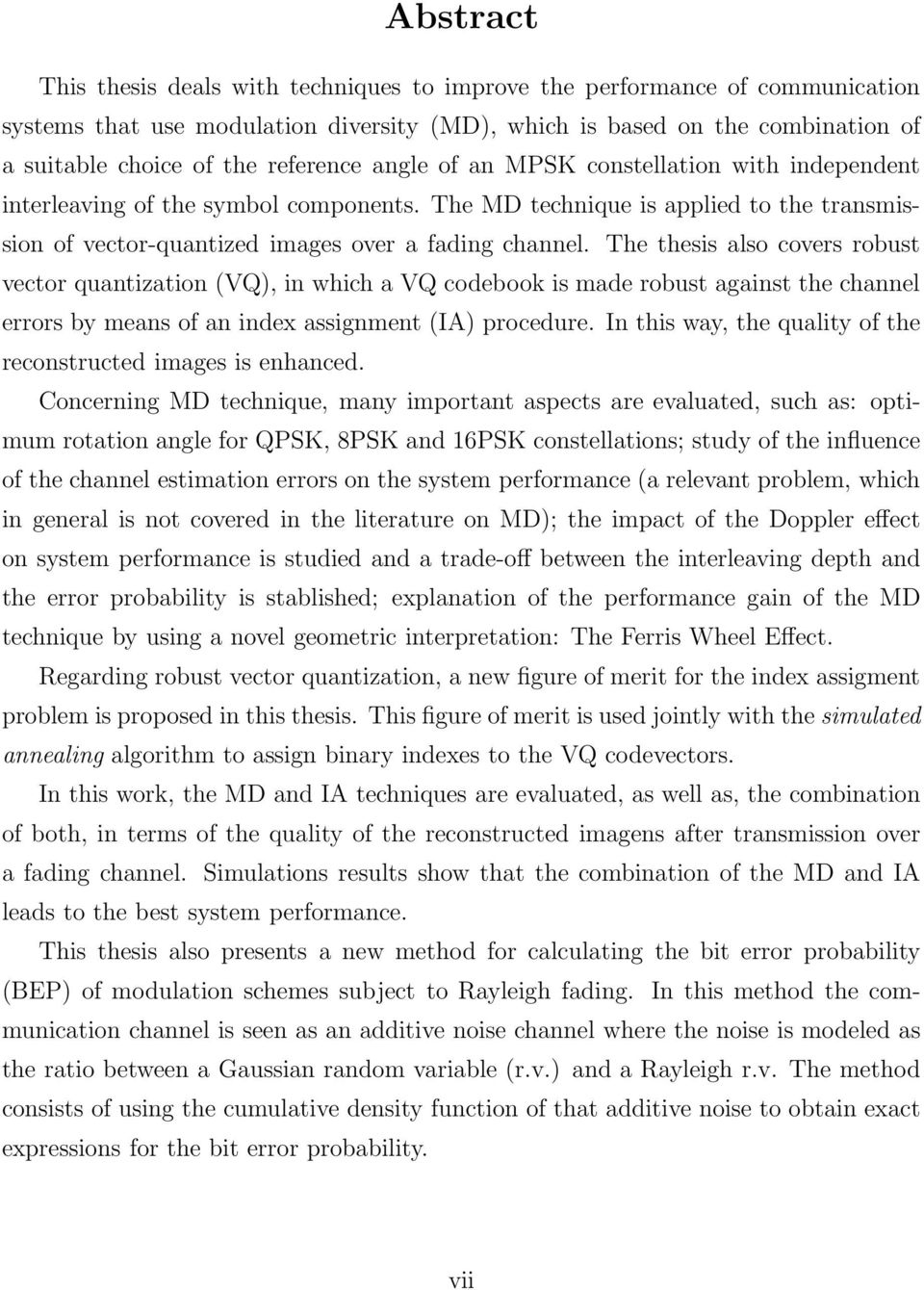 The thesis also covers robust vector quantization (VQ), in which a VQ codebook is made robust against the channel errors by means of an index assignment (IA) procedure.