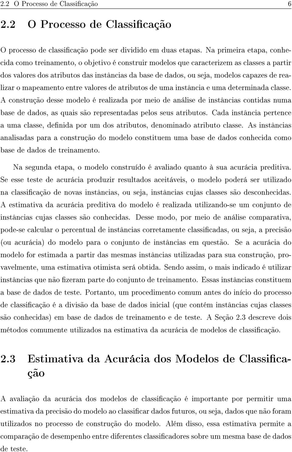 de realizar o mapeamento entre valores de atributos de uma instância e uma determinada classe.