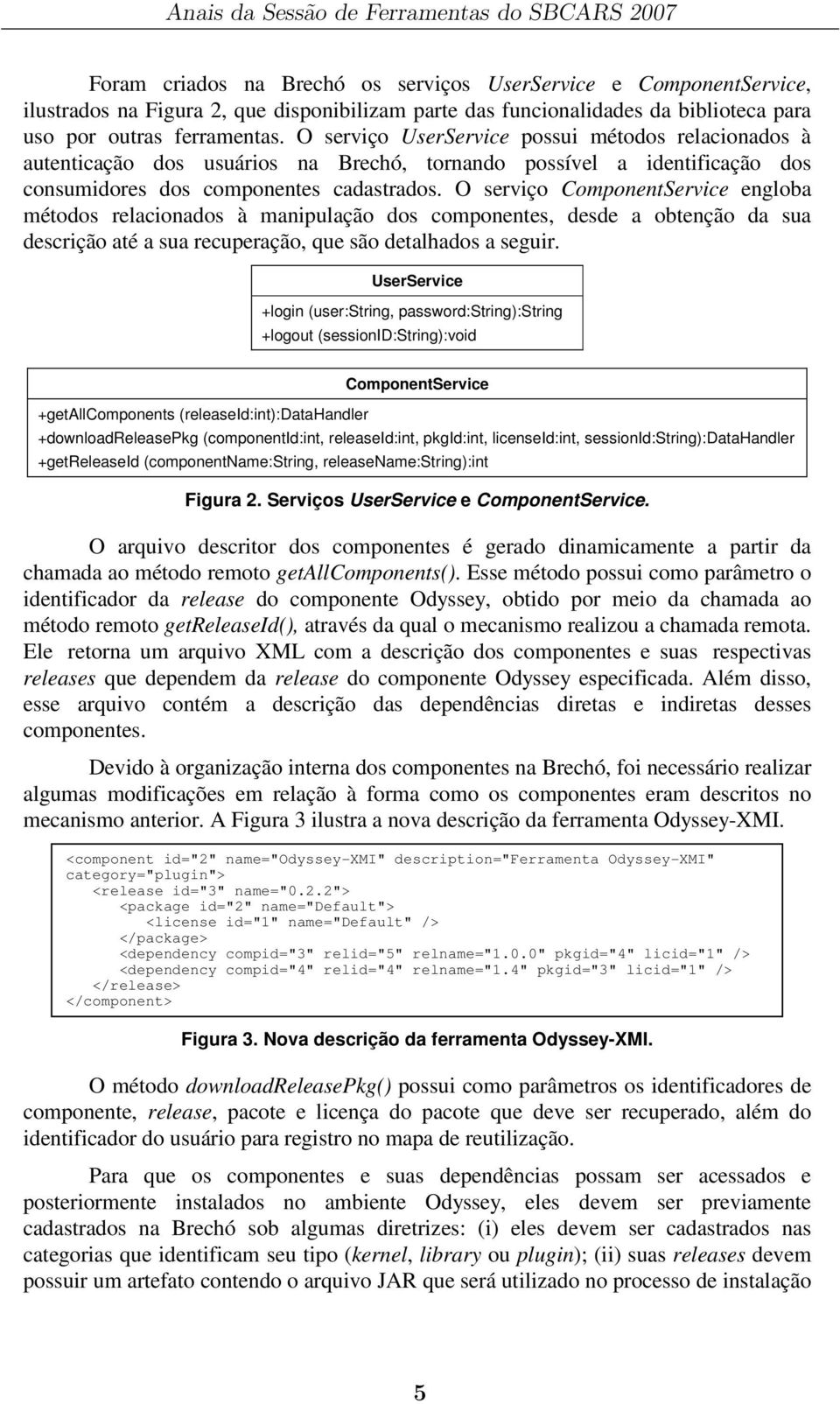 O serviço ComponentService engloba métodos relacionados à manipulação dos componentes, desde a obtenção da sua descrição até a sua recuperação, que são detalhados a seguir.