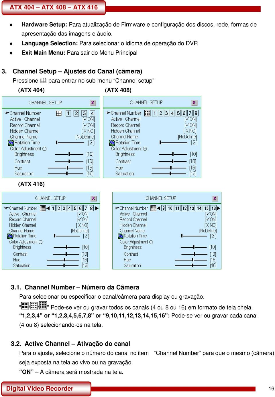 Channel Setup Ajustes do Canal (câmera) Pressione para entrar no sub-menu Channel setup (ATX 404) (ATX 408) (ATX 416