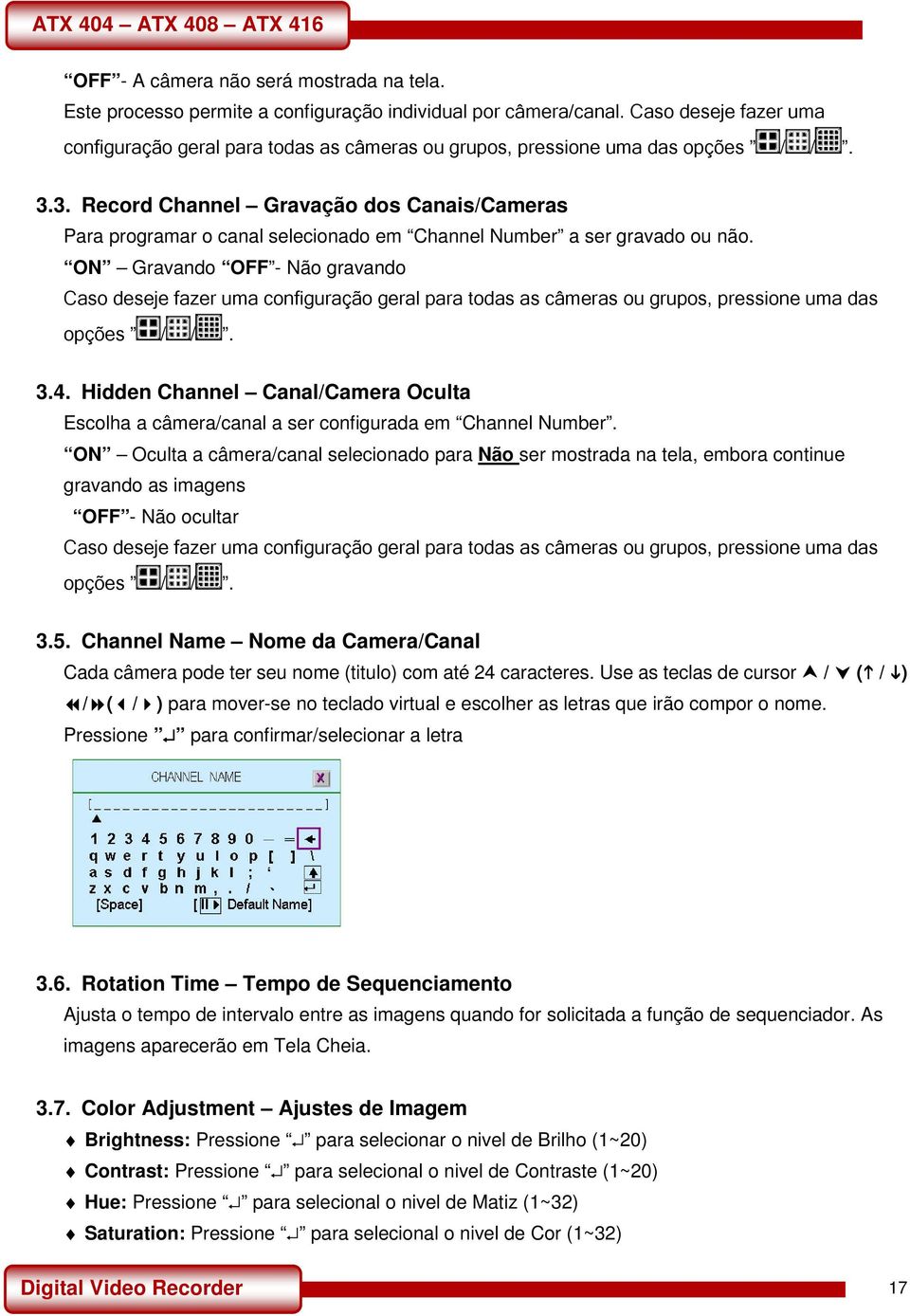 3. Record Channel Gravação dos Canais/Cameras Para programar o canal selecionado em Channel Number a ser gravado ou não. ON Gravando OFF - Não gravando 4.