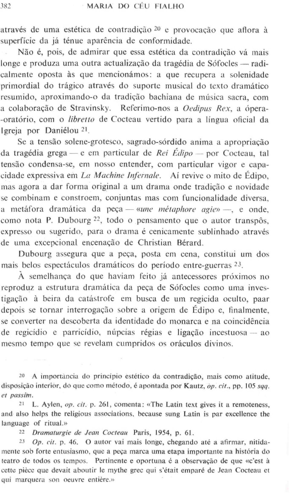 primordial do trágico através do suporte musical do texto dramático resumido, aproximando-o da tradição bachiana de música sacra, com a colaboração de Stravinsky.