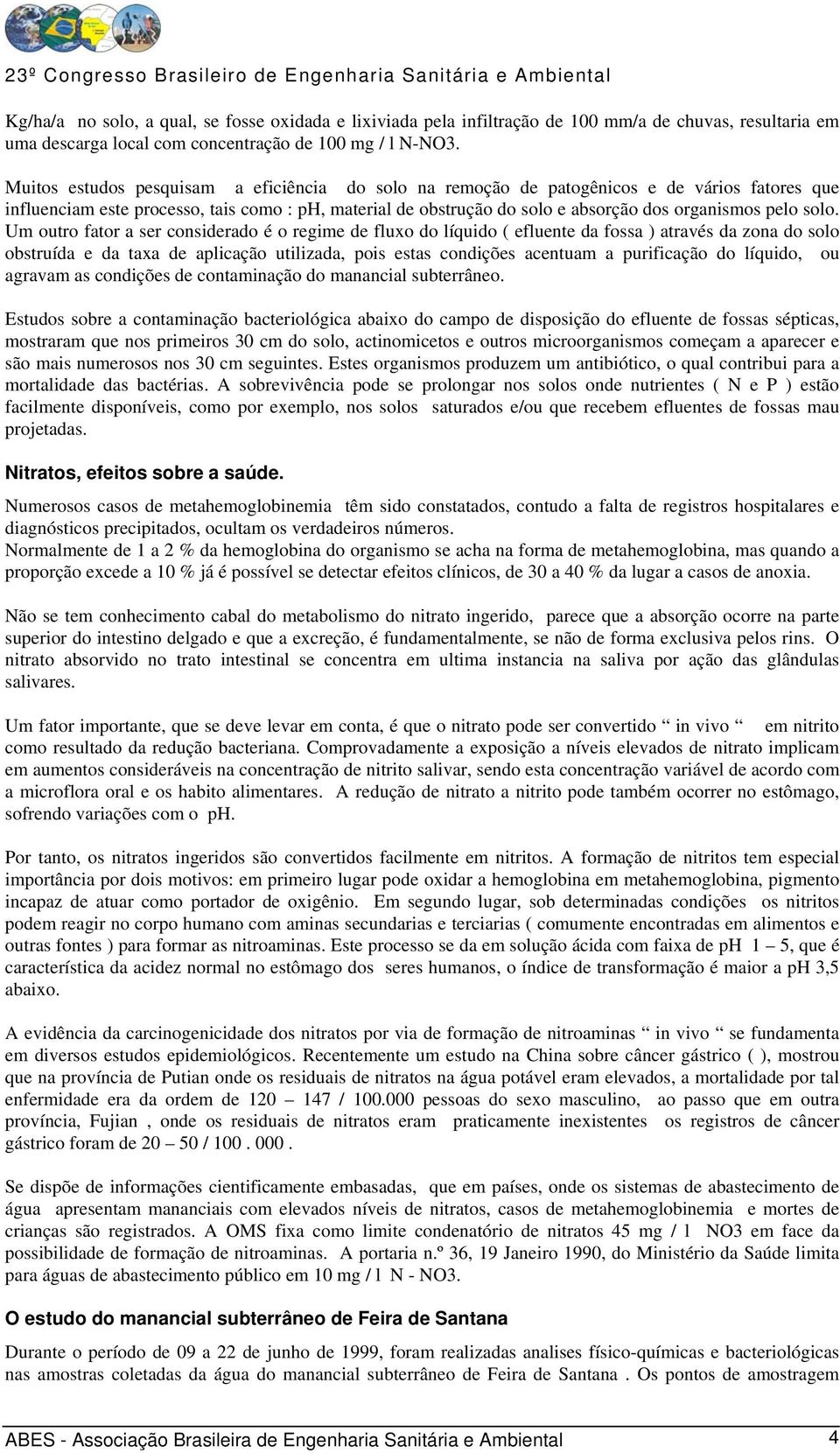 solo. Um outro fator a ser considerado é o regime de fluxo do líquido ( efluente da fossa ) através da zona do solo obstruída e da taxa de aplicação utilizada, pois estas condições acentuam a