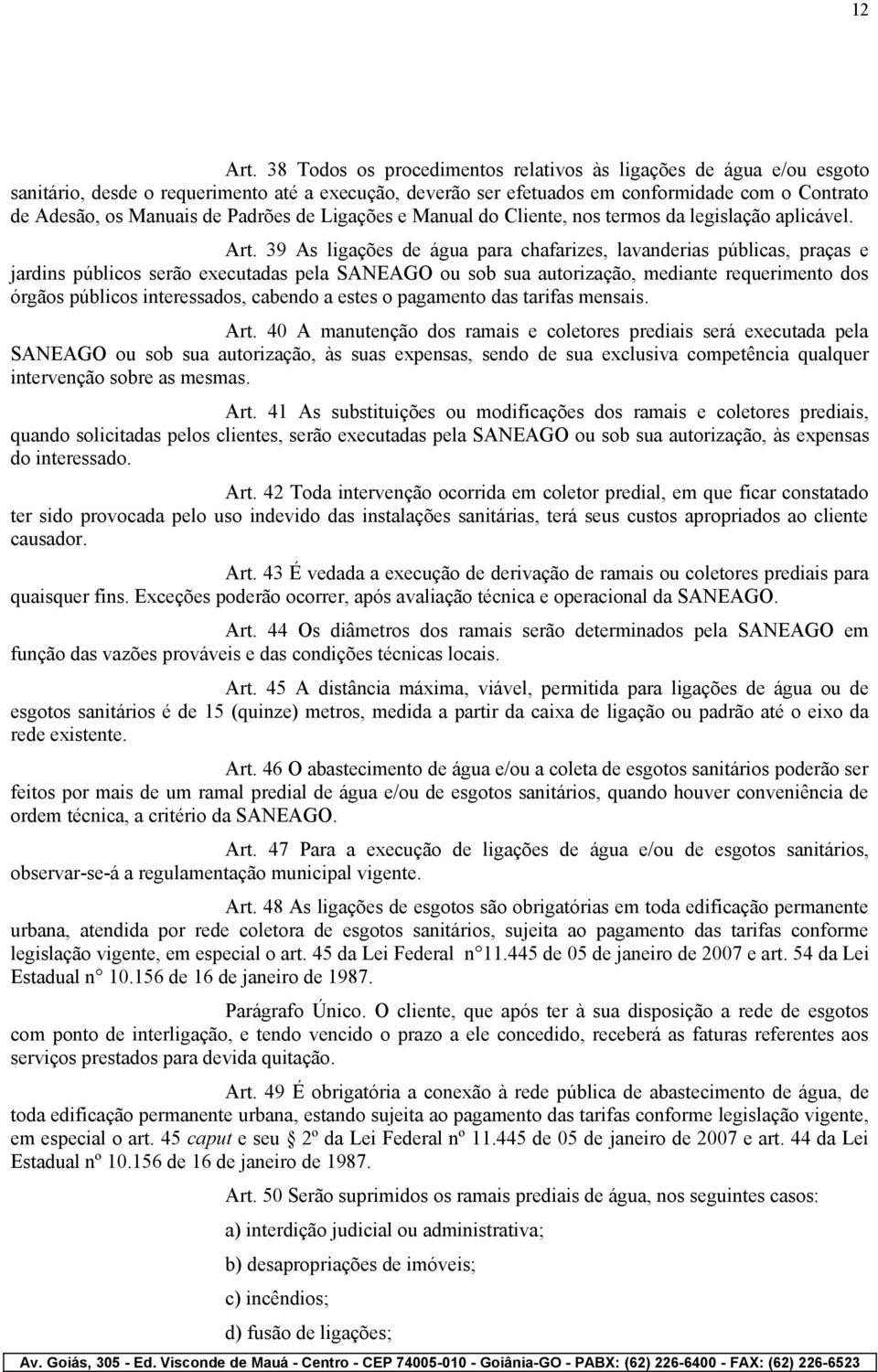 Padrões de Ligações e Manual do Cliente, nos termos da legislação aplicável. Art.