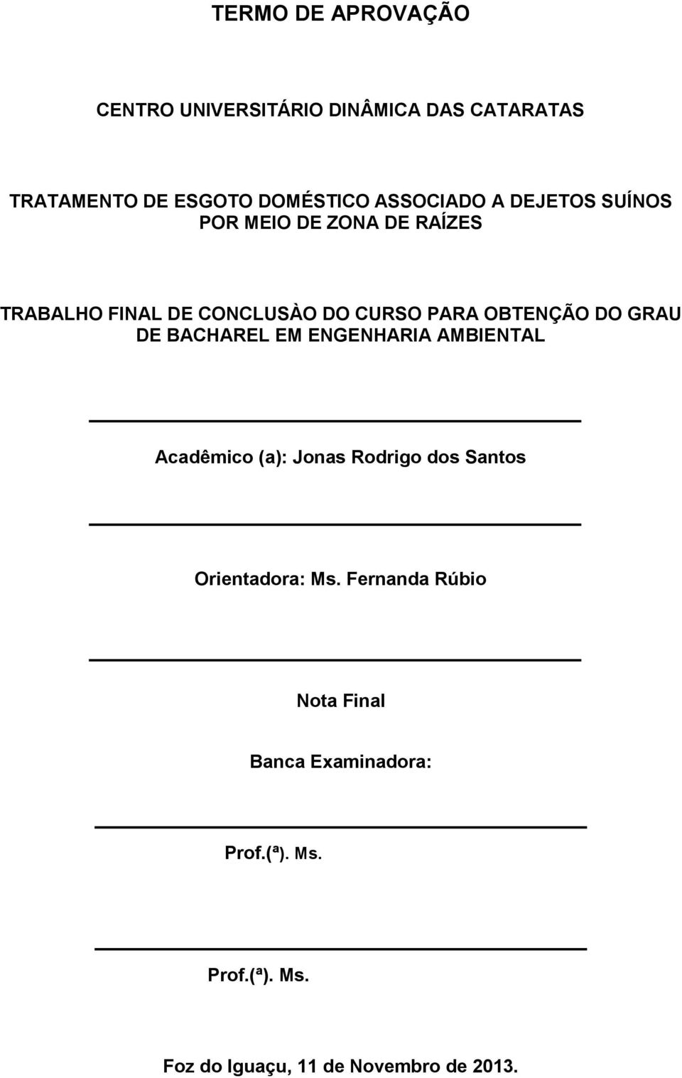 OBTENÇÃO DO GRAU DE BACHAREL EM ENGENHARIA AMBIENTAL Acadêmico (a): Jonas Rodrigo dos Santos