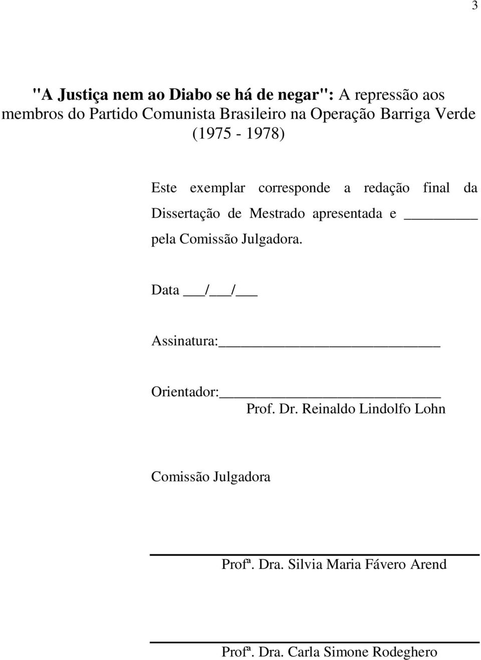 Mestrado apresentada e pela Comissão Julgadora. Data / / Assinatura: Orientador: Prof. Dr.