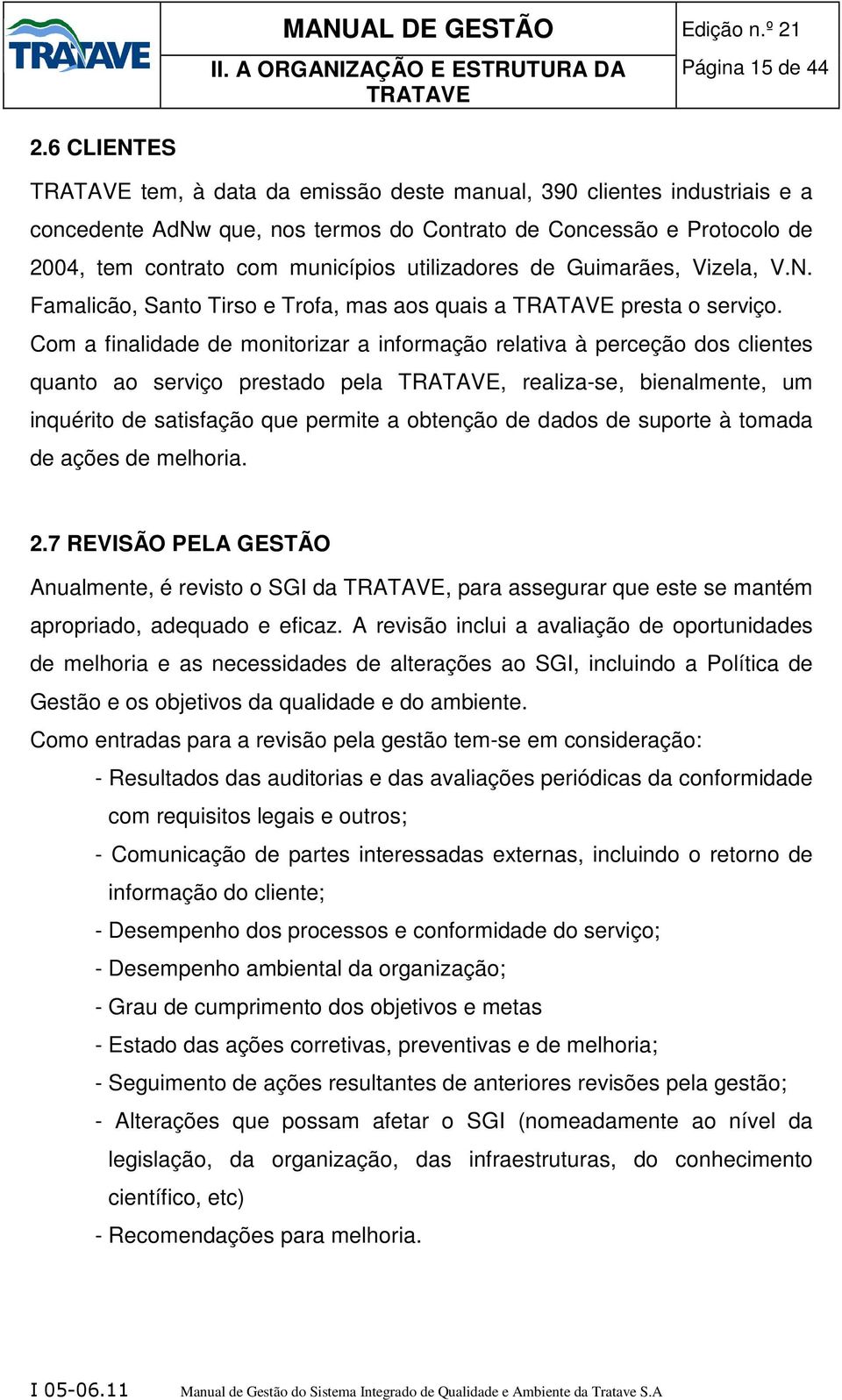 utilizadores de Guimarães, Vizela, V.N. Famalicão, Santo Tirso e Trofa, mas aos quais a TRATAVE presta o serviço.