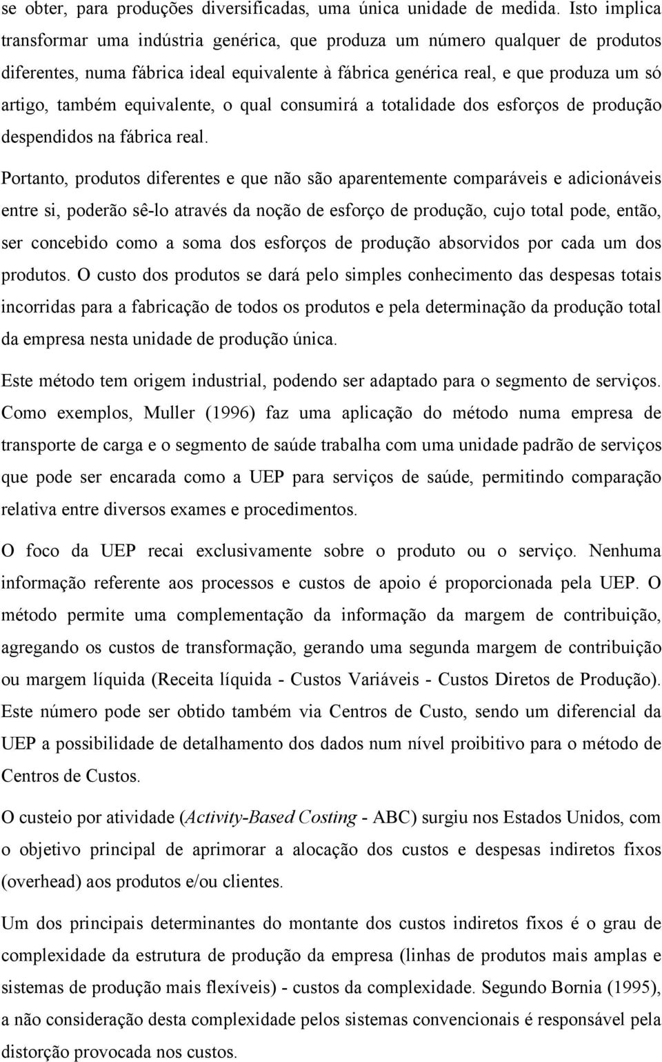 equivalente, o qual consumirá a totalidade dos esforços de produção despendidos na fábrica real.