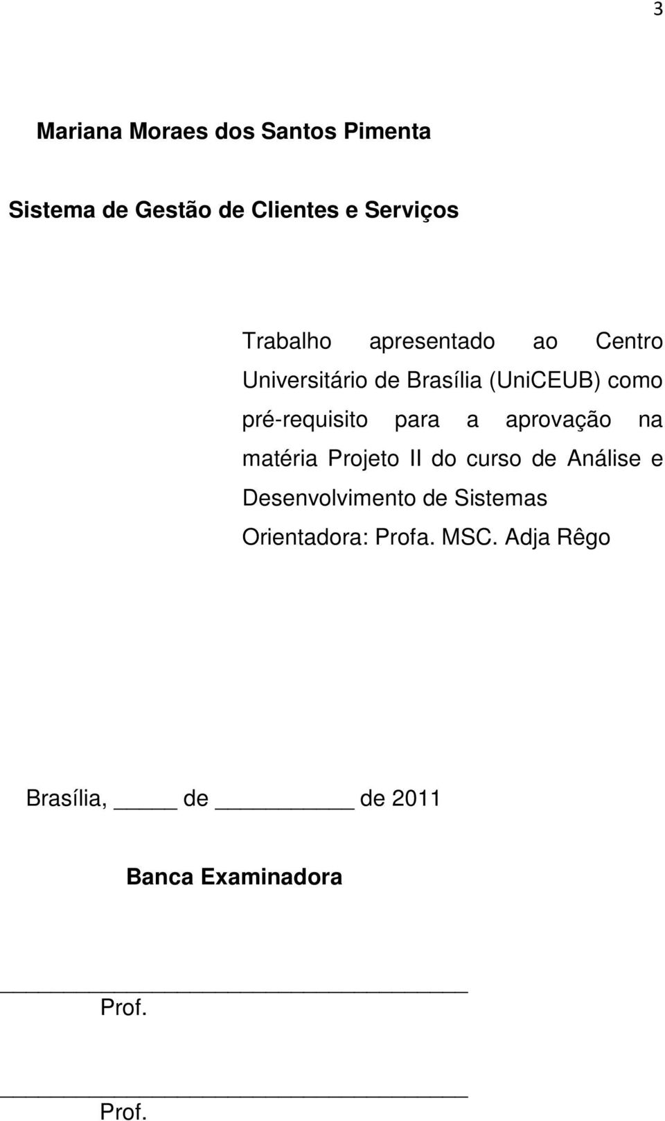 pré-requisito para a aprovação na matéria Projeto II do curso de Análise e