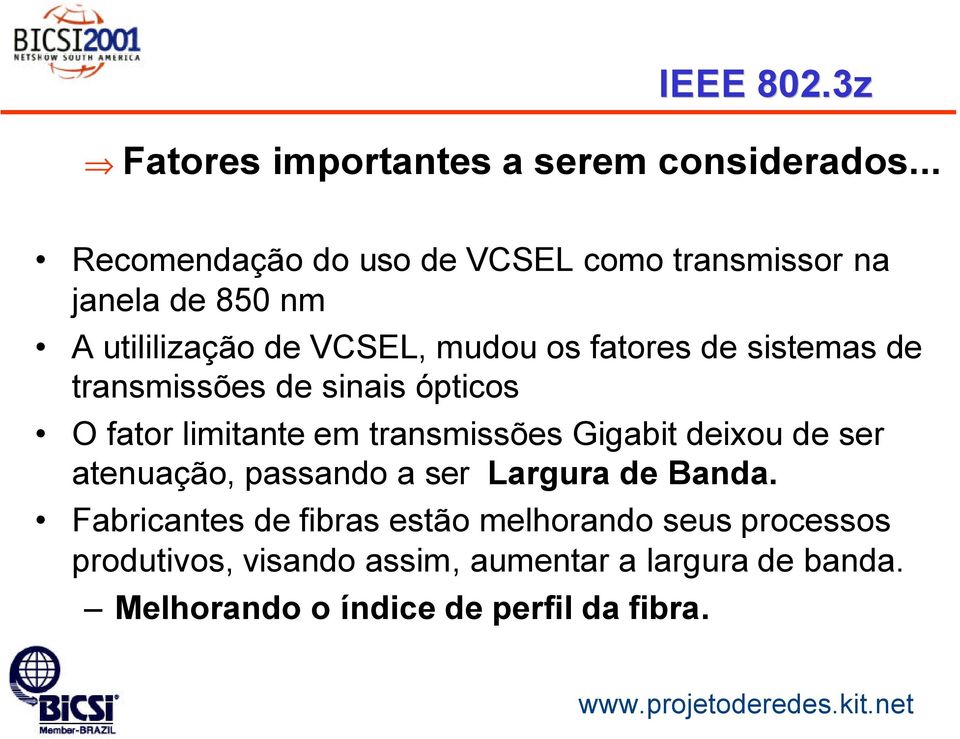 sistemas de transmissões de sinais ópticos O fator limitante em transmissões Gigabit deixou de ser atenuação,