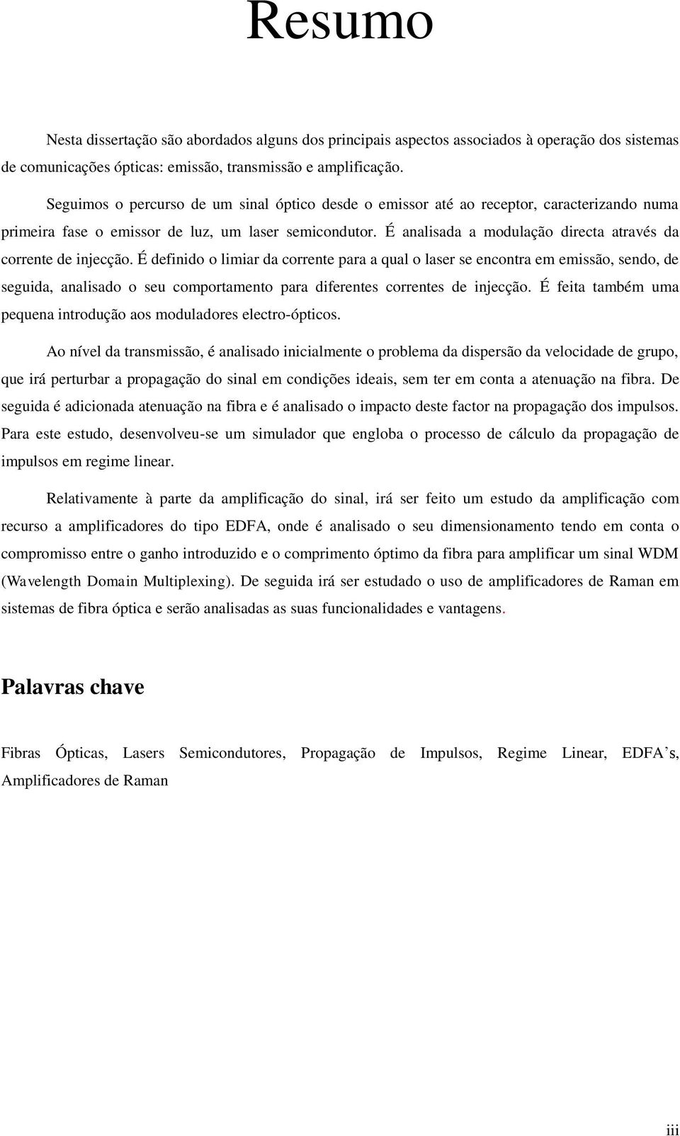 É analisada a modulação directa através da corrente de injecção.