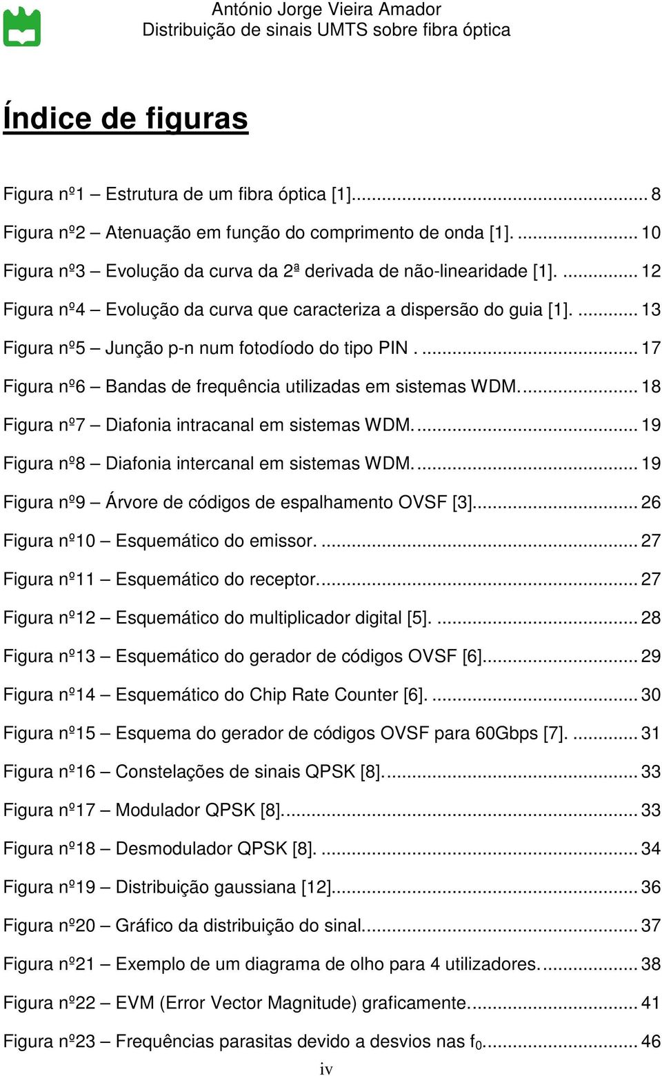 .. 18 Figura nº7 Diafonia intracanal em sistemas WDM... 19 Figura nº8 Diafonia intercanal em sistemas WDM... 19 Figura nº9 Árvore de códigos de espalhamento OVSF [3].