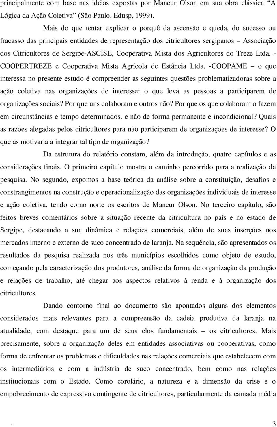 Cooperativa Mista dos Agricultores do Treze Ltda. - COOPERTREZE e Cooperativa Mista Agrícola de Estância Ltda.