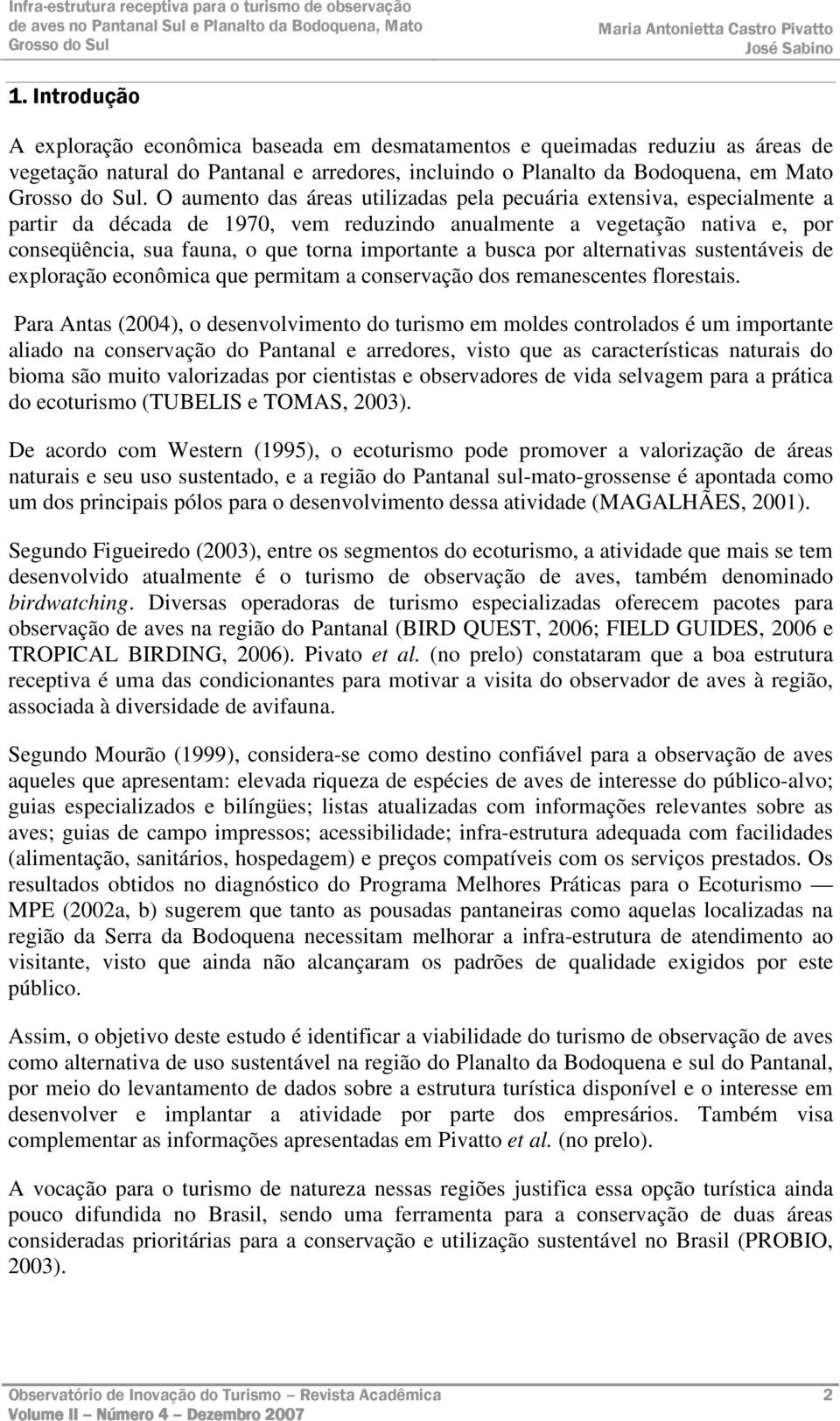 busca por alternativas sustentáveis de exploração econômica que permitam a conservação dos remanescentes florestais.