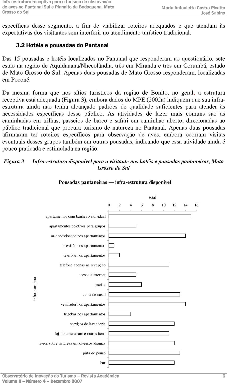 de Mato. Apenas duas pousadas de Mato Grosso responderam, izadas em Poconé.