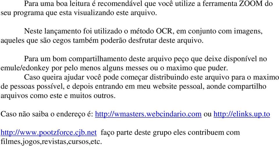 Para um bom compartilhamento deste arquivo peço que deixe disponível no emule/edonkey por pelo menos alguns messes ou o maximo que puder.